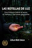 LAS BOTELLAS DE LUZ: Una historia sobre el amor, el tiempo y las cosas pequeñas