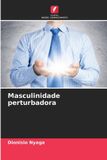 Masculinidade OmniScriptum SRL Masculinidade perturbadora