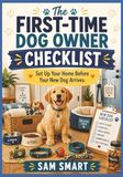 The First-Time Dog Owner Checklist: Set Up Your Home Before Your New Dog Arrives