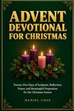Advent Devotional for Christmas: 25 Days of Scripture, Reflection, Prayer, and Peace as You Prepare Your Heart for Christmas (Advent Calendar 2026)