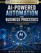 AI-POWERED Independently Published AI-Powered Automation for Business Processes