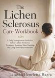The Lichen Sclerosus Care Workbook: A Daily Management Guide for Vulvar Lichen Sclerosus: Treatment Routines, Flare Tracking, and Long-Term Skin Protection