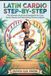 LATIN CARDIO STEP-BY-STEP: The Ultimate Illustrated Handbook for Core Dance Moves and Nourishing Fitness Recipes