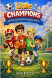 Little Champions: 12 Inspiring Stories for Young Boy Athletes