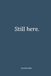 Still here