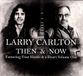 Larry Carlton - Then & Now