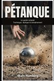 Pétanque: Le Guide Complet - Technique, Tactique & Entraînement