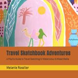 Travel Sketchbook Adventures: A Playful Guide to Travel Sketching in Watercolour & Mixed Media