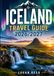 Iceland Iceland travel guide 2026/2027: Explore Reykjavik, Natural Wonders, Northern Lights, Glaciers, Volcanoes, Hot Springs, Scenic Routes, and Authentic Icelandic Experiences