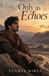 Only as Echoes: A Novel