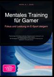 Mentales Training für Gamer: Fokus und Leistung im E-Sport steigern: Psychologie im E-Sport erlernen, Reaktionszeit verbessern und ... im Gaming und effektiven Vorstartroutinen.