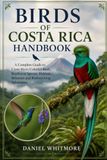BIRDS OF COSTA RICA HANDBOOK: A Complete Guide to Costa Rica’s Colorful Birds, Rainforest Species, Habitats, Behavior, and Birdwatching Adventures