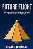 Future Flight: How Talent, Capital and Manufacturing will Shape the Next Era of Uncrewed Aviation