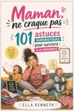 Maman, ne craque pas: 101 astuces humoristiques pour survivre à la maternité