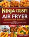 Ninja Crispi Air Fryer Cookbook for Beginners 2026