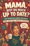 MAMA, BIST DU NOCH UP TO DATE?: Der Adventskalender für Mamas