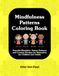 Mindfulness Patterns Coloring Book: Peaceful Mandalas, Nature Patterns and Creative Designs for Relaxation for Children and Adults