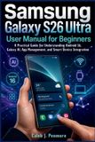 Samsung Galaxy S26 Ultra User Manual for Beginners