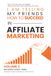 I Am Telling My Friends How to Succeed in Affiliate Marketing Volume 2: BUILD THE SYSTEM. READ THE NUMBERS. GROW THE INCOME. CREATE SOMETHING THAT LASTS.