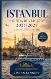 Istanbul Istanbul Guida di viaggio 2026/2027: Guida di viaggio a Istanbul 2026/2027: La guida definitiva per scoprire i monumenti storici, le gemme nascoste, ... e le esperienze indimenticabili di Istanbul.