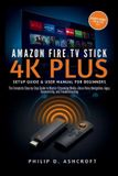 Amazon Fire TV Stick 4KPlus Setup Guide and User Manual for Beginners