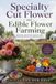 Specialty Libri GmbH Specialty Cut Flower and Edible Flower Farming: Growing, Harvesting, and Selling Premium Bouquets and Garnish Flowers