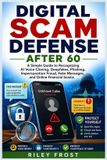 DIGITAL Bol Digital Scam Defense After 60: A Simple Guide to Recognizing AI Voice Cloning, Deepfakes, Phishing, Impersonation Fraud, Fake Messages, and Online Financial Scams