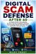 DIGITAL Bol Digital Scam Defense After 60: A Simple Guide to Recognizing AI Voice Cloning, Deepfakes, Phishing, Impersonation Fraud, Fake Messages, and Online Financial Scams