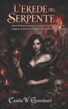L’EREDE Camila W Graveheart Dark Romance: Uomini Dominanti, Ossessione Pericolosa Ed Erotismo Psicologico Intenso- L'Erede del Serpente