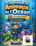 Les Ocean Animals Labyrinths: 120 Fun Mazes for Kids Ages 4-8 - Help Leo and His Ocean Friends Complete Their Missions!
