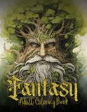 Fantasy Coloring Book For Adults: Witches, Gnomes, Forest Fairies, Mythical Beasts and Magical Creatures