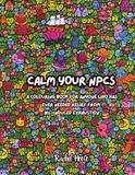 Calm your NPCs Adult Colouring Book for Gamers