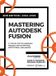 Mastering Libri GmbH Mastering Autodesk Fusion 360 Edt.2 (2024-2025) Hardcover