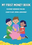 My First Money Book: A Fun Workbook To Teach Kids How To Save, Spend Smart & Make Good Choices