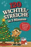 120 Wichtelstreiche in 3 Minuten: Schnelle & einfache Wichtelideen für Eltern mit wenig Zeit – mit Wichtelbotschaften, Ausmalbildern, Bastelvorlagen, Tipps & Tricks für mehr Magie statt Stress