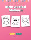 Mein Axolotl Malbuch – Das zauberhafte Axolotl-Malbuch: 52 niedliche Axolotl-Motive im Bold & Easy Stil – dicke Linien, viel Platz zum Ausmalen für Kinder & Erwachsene