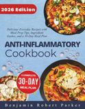 Anti-inflammatory Cookbook: Delicious Everyday Recipes with Meal Prep Tips, Ingredient Guides, and a 30-Day Meal Plan