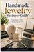 Handmade Independently Published Handmade Jewelry Business Guide: Create, Brand, and Sell Beautiful Pieces That Turn Creativity into Profit