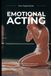 Emotional Acting: Accessing Authentic Feeling and Sustaining Emotional Truth in Performance