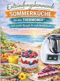 Entzündungshemmende Sommerküche für den Thermomix - 100 Rezepte