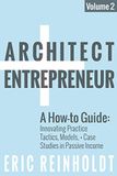 Architect + Entrepreneur: A How-to Guide for Innovating Practice: Tactics, Strategies, and Case Studies in Passive Income: 2