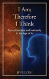 Iamthereforeithink I Am; Therefore I Think: Consciousness and Humanity in the Age of AI