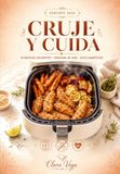 Cruje y Cuida: 70 recetas crujientes en freidora de aire para cuidar tu azúcar sin renunciar al sabor