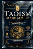 TAOISM MADE SIMPLE: Ancient Chinese Wisdom on Living in Flow, Finding Inner Peace, Practicing Wu Wei, and Mastering the Art of Effortless Action