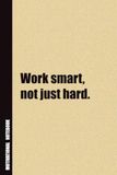 Work Smart, Not Just Hard.: Inside, You'll Find 54 Motivational Quotes. The Perfect Notebook For a Friend, Family Member, Adult, or Even Yourself