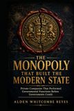 The Monopoly That Built the Modern State: Private Companies That Performed Governmental Functions Before Governments Could