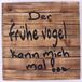 La Finesse Houten bord - Der frühe vogel kann mich mal !