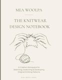 The Knitwear Design Notebook: A Creative Workspace for Sketching, Swatching & Developing Original Knitting Pattern