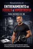 Manual práctico de entrenamiento de fuerza e hipertrofia para mayores de 35