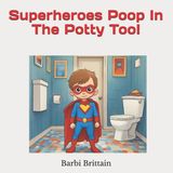 Superheroes Bol Superheroes Poop In The Potty Too!